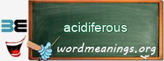 WordMeaning blackboard for acidiferous